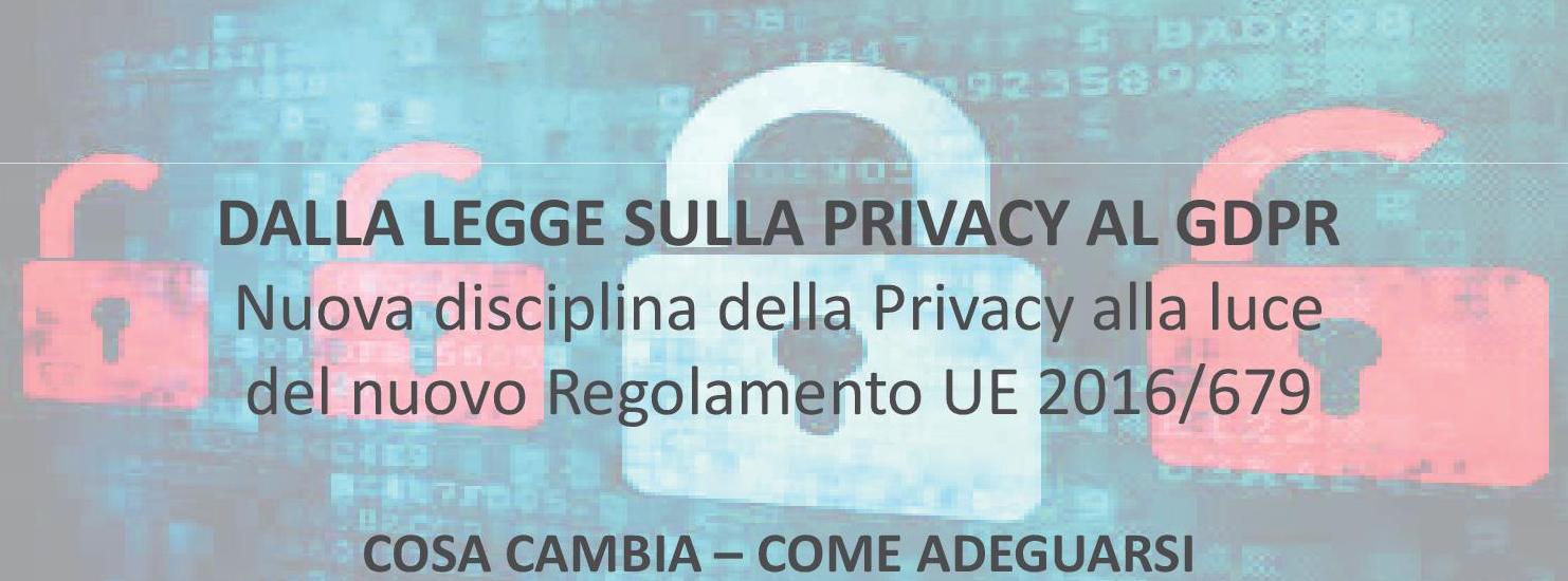 Dalla legge sulla Privacy al GDPR – Il Regolamento EU 2016/679