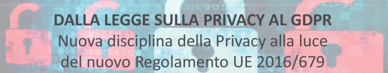 Dalla legge sulla Privacy al GDPR – Il Regolamento EU 2016/679