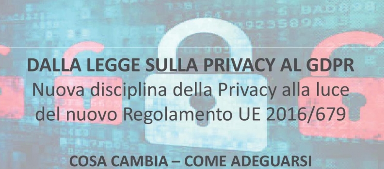 Dalla legge sulla Privacy al GDPR – Il Regolamento EU 2016/679